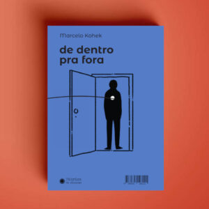 De dentro pra fora, de fora pra dentro - Marcelo Kohek