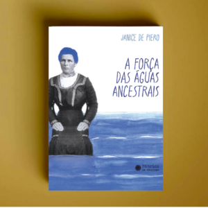 A força das águas ancestrais - Janice de Piero