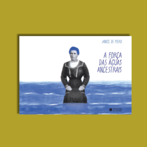 A força das águas ancestrais - Janice de Piero